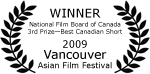 Winner - National Film Board of Canada - 3rd Prize - Best Canadian Short - 2009 Vancouver Asian Film Festival